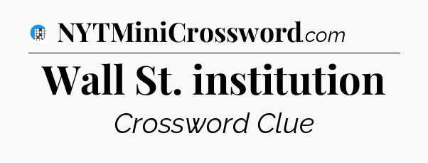 Wall St. institution Crossword Clue