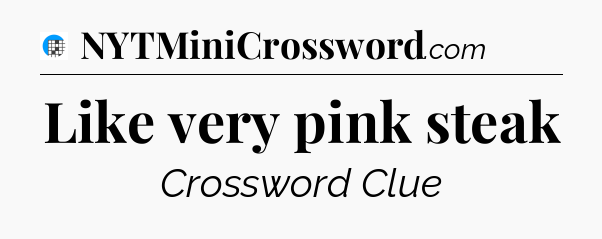 Like very pink steak Crossword Clue