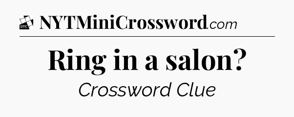 Ring in a salon - Daily Themed Classic Crossword