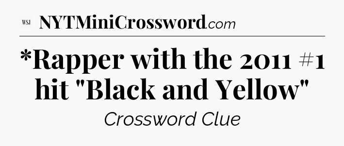 *Rapper with the 2011 #1 hit 