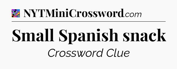 Small Spanish snack Crossword Clue