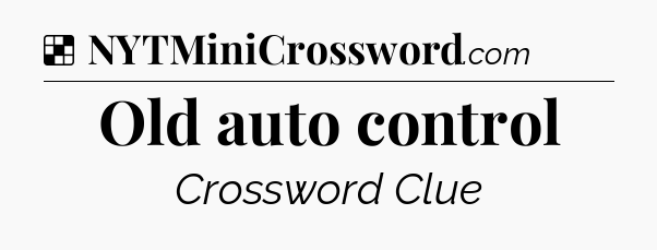 Solution: Old auto control - NYT Crossword