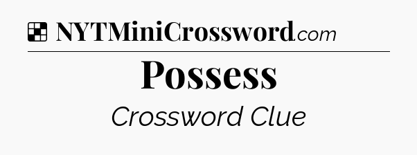 Solution: Possess - NYT Crossword