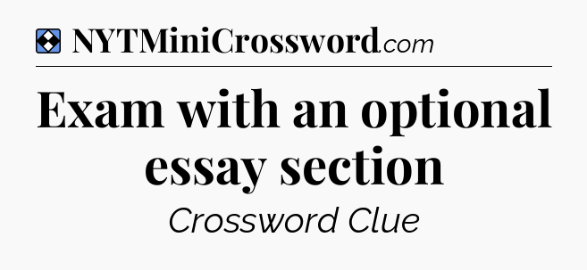 Solution: Exam with an optional essay section - NYT Mini Crossword