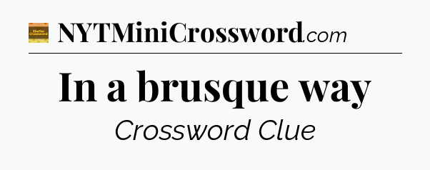 In a brusque way - Eugene Sheffer Crossword