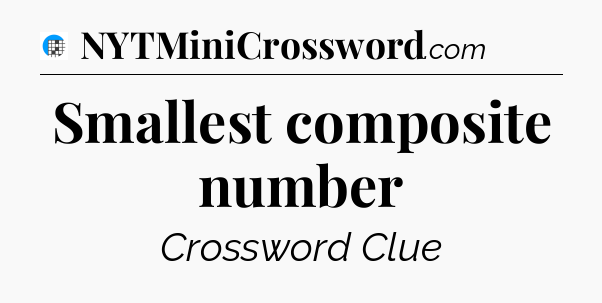 Smallest composite number Crossword Clue