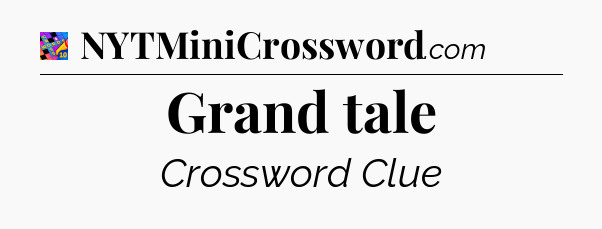 Grand tale Crossword Clue