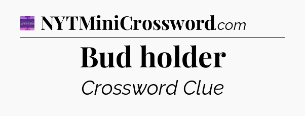Bud holder - Thomas Joseph Crossword