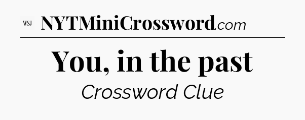 You, in the past - WSJ Crossword