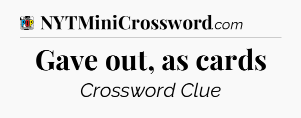 Gave out, as cards Crossword Clue