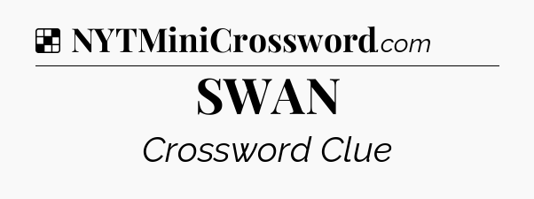 Solution: SWAN - NYT Crossword