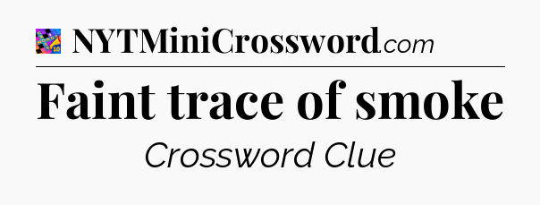 Faint trace of smoke Crossword Clue