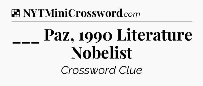 Solution: ___ Paz, 1990 Literature Nobelist - NYT Crossword