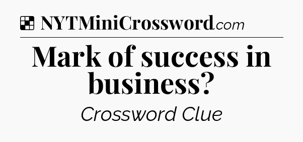 Solution: Mark of success in business - NYT Crossword