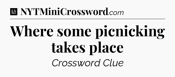 Where some picnicking takes place - LA Times Crossword
