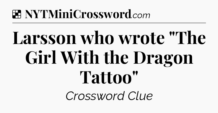 Solution: Larsson who wrote 