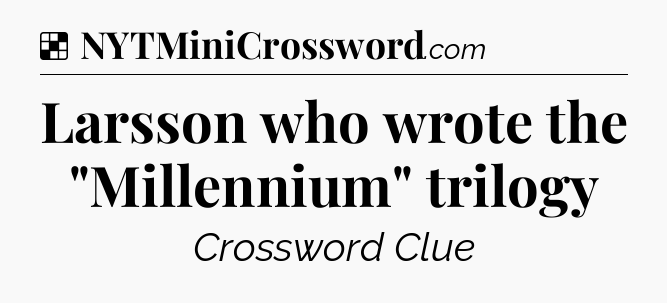 Solution: Larsson who wrote the 