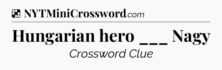 Solution: Hungarian hero ___ Nagy - NYT Crossword