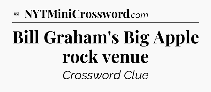 Bill Graham's Big Apple rock venue - WSJ Crossword