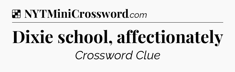 Solution: Dixie school, affectionately - NYT Crossword