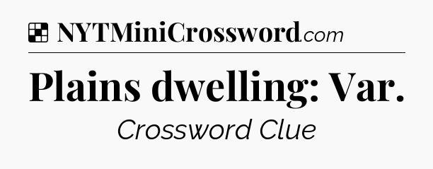 Solution: Plains dwelling: Var - NYT Crossword
