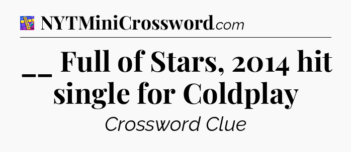 __ Full of Stars, 2014 hit single for Coldplay Codycross