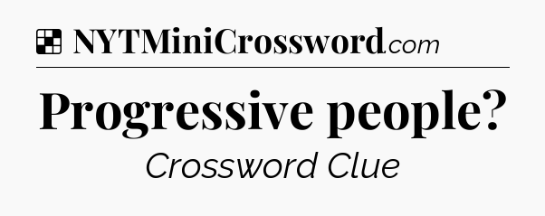 Solution: Progressive people - NYT Crossword