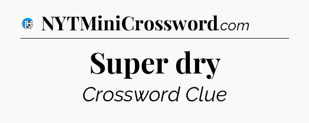 Super dry Crossword Clue