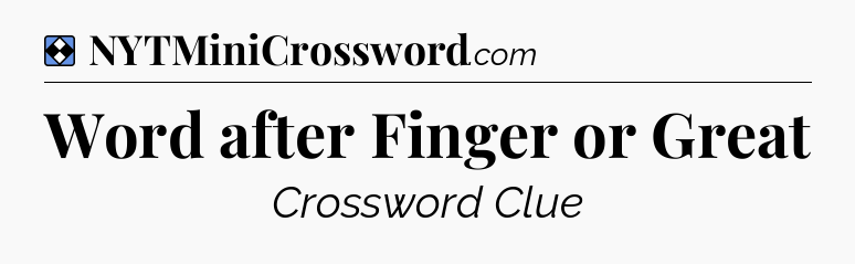 Solution: Word after Finger or Great - NYT Mini Crossword