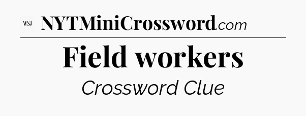 Field workers - WSJ Crossword