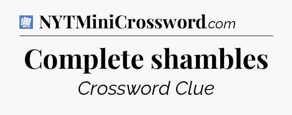 Complete shambles Puzzle Page Crossword Clue