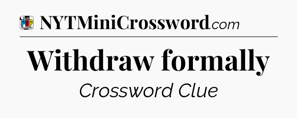 Withdraw formally Crossword Clue
