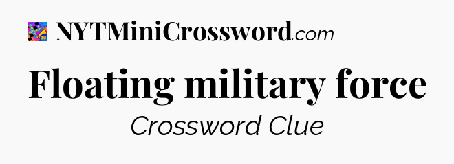 Floating military force Crossword Clue