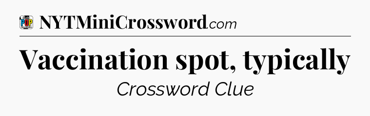 Vaccination spot, typically Crossword Clue