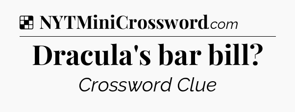 Solution: Dracula's bar bill - NYT Crossword