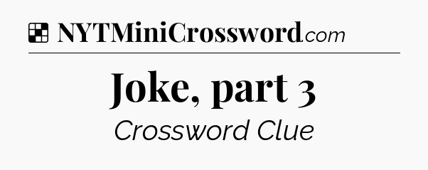 Solution: Joke, part 3 - NYT Crossword