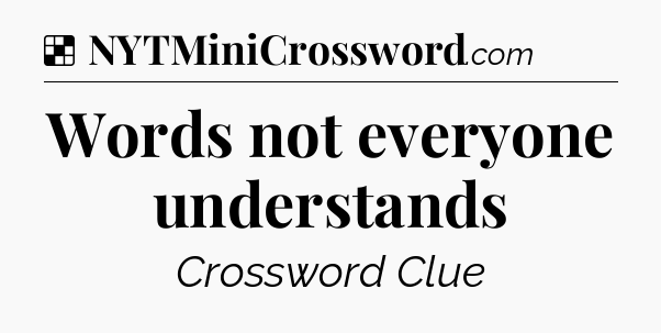 Solution: Words not everyone understands - NYT Crossword
