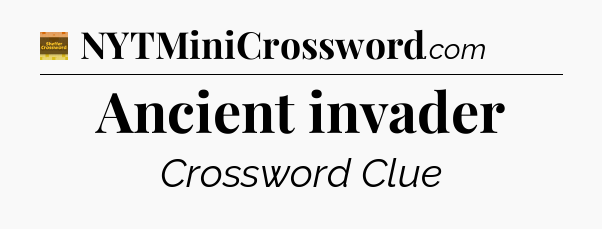 Ancient invader - Eugene Sheffer Crossword