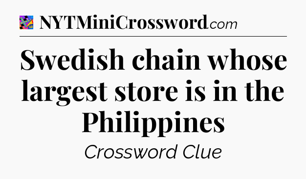 Swedish chain whose largest store is in the Philippines Crossword Clue