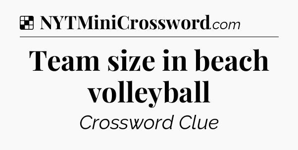 Solution: Team size in beach volleyball - NYT Crossword