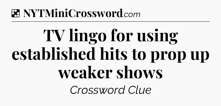 Solution: TV lingo for using established hits to prop up weaker shows - NYT Crossword