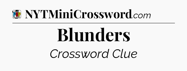 Blunders Crossword Clue