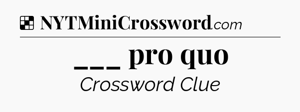 Solution: ___ pro quo - NYT Crossword