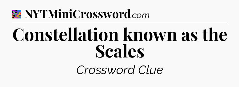 Constellation known as the Scales Crossword Clue