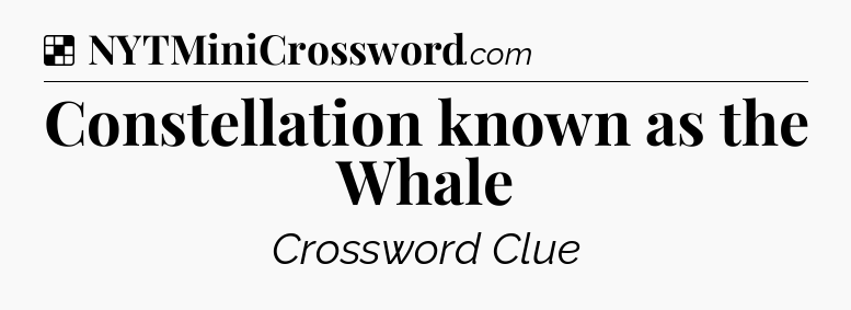 Solution: Constellation known as the Whale - NYT Crossword