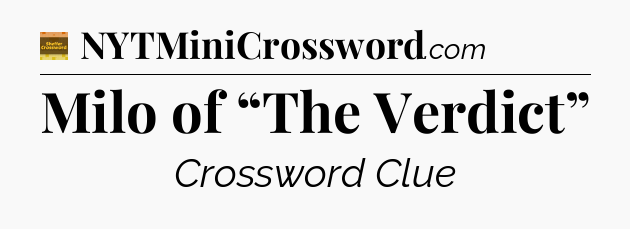 Milo of “The Verdict” - Eugene Sheffer Crossword