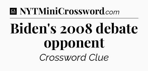 Biden's 2008 debate opponent - LA Times Crossword