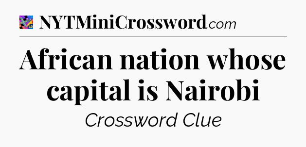 African nation whose capital is Nairobi Crossword Clue