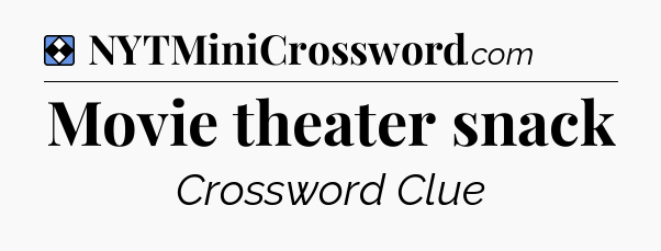 Solution: Movie theater snack - NYT Mini Crossword