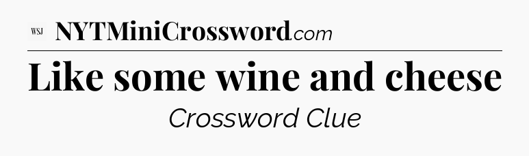 Like some wine and cheese - WSJ Crossword